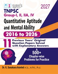 SURA`S TNPSC Group - I, II, IIA, IV Quantitative Aptitude and Mental Ability 2016 to 2026 (11 Year`s Original Question Papers Solved with Explanatory Answers and 500+ Chapter wise Problems for Practice Book - Latest Updated Edition 2027