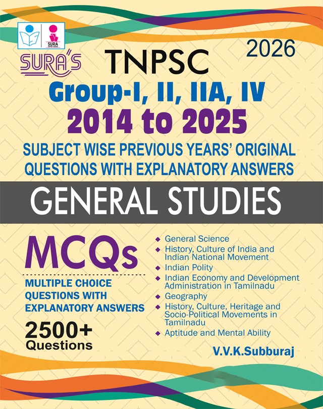 SURA`S TNPSC Group - I, II, IIA, IV 2014 to 2025 General Studies MCQs 2500+ Questions (subject wise previous years quesitons with answers) Exam Guide 2026 - Latest Edition