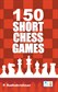 150 Short Chess Games Book