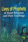 Lives of Prophets of Major Religions and their teachings