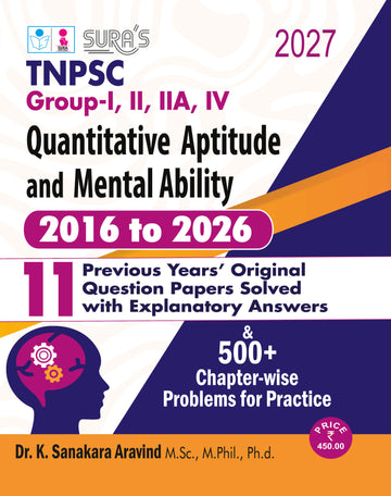 SURA`S TNPSC Group - I, II, IIA, IV Quantitative Aptitude and Mental Ability 2016 to 2026 (11 Year`s Original Question Papers Solved with Explanatory ... Practice Book - Latest Updated Edition 2027