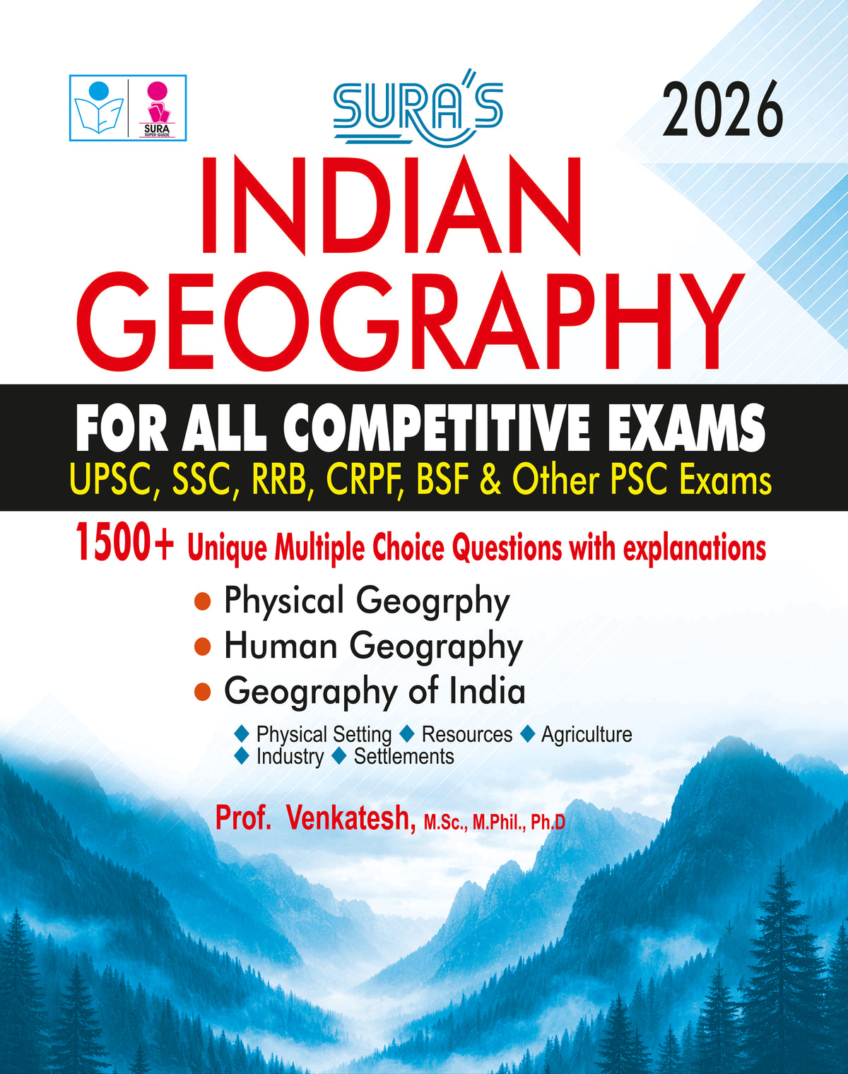 SURA'S Indian Geography For All Competitive Exams (Upsc, SSC, RRB, CRPF, BSF, and Other PSC Exams) 1500+ Unique MCQ with Explanations Latest Updated Edition 2026