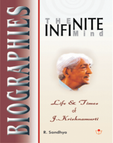 Biographies: The Infinite Mind – Life & Times of J. Krishnamurti
