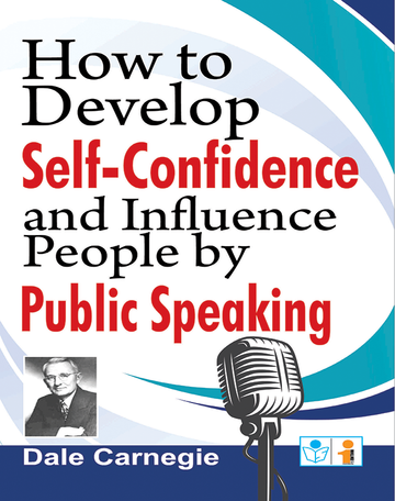 How to Develop Self-Confidence and Influence People by Public Speaking